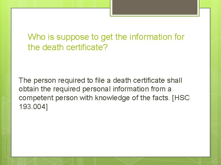 Who is suppose to get the information for the death certificate? The person required Who is suppose to get the information for the death certificate? The person required