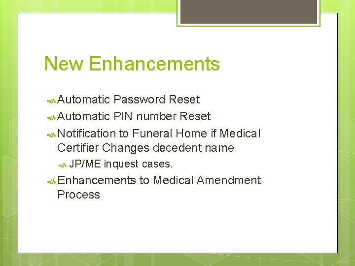 New Enhancements Automatic Password Reset Automatic PIN number Reset Notification to Funeral Home if New Enhancements Automatic Password Reset Automatic PIN number Reset Notification to Funeral Home if