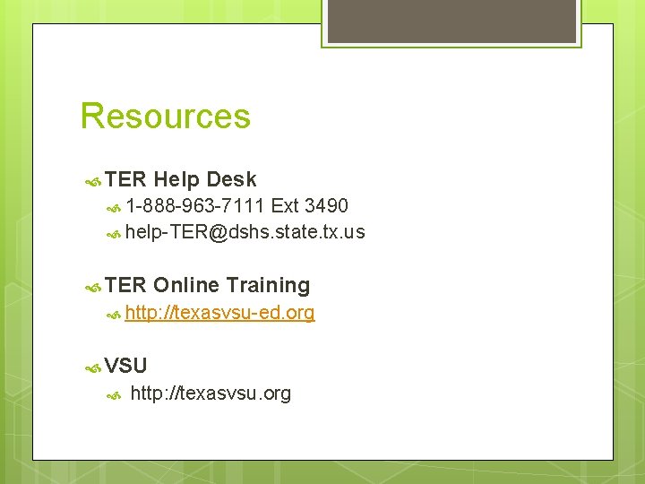Resources TER Help Desk 1 -888 -963 -7111 Ext 3490 help-TER@dshs. state. tx. us Resources TER Help Desk 1 -888 -963 -7111 Ext 3490 help-TER@dshs. state. tx. us