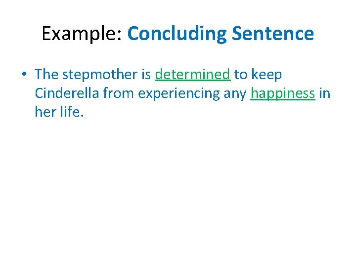 Example: Concluding Sentence • The stepmother is determined to keep Cinderella from experiencing any