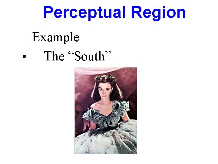 Perceptual Region Example • The “South” 