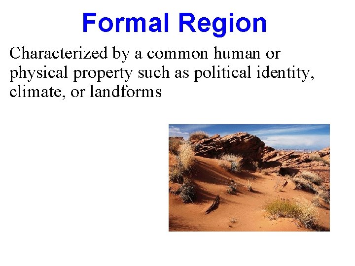 Formal Region Characterized by a common human or physical property such as political identity,