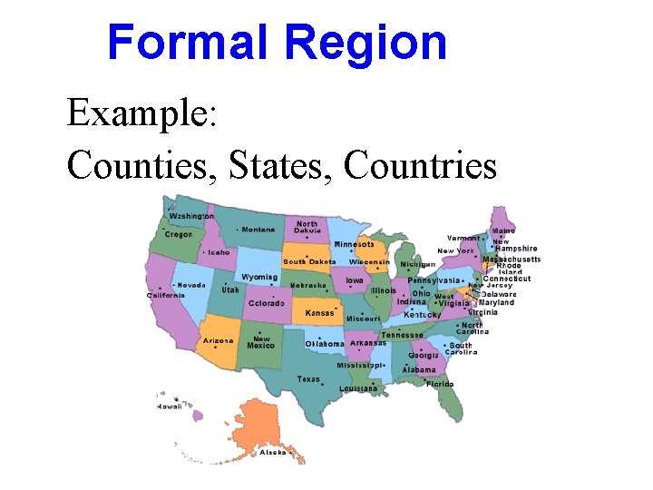 Formal Region Example: Counties, States, Countries 