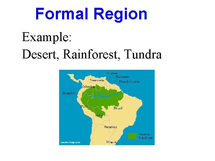 Formal Region Example: Desert, Rainforest, Tundra 