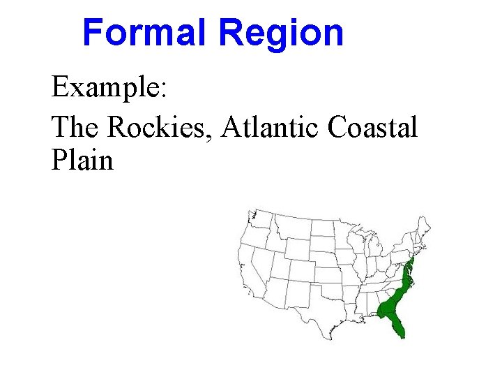 Formal Region Example: The Rockies, Atlantic Coastal Plain 