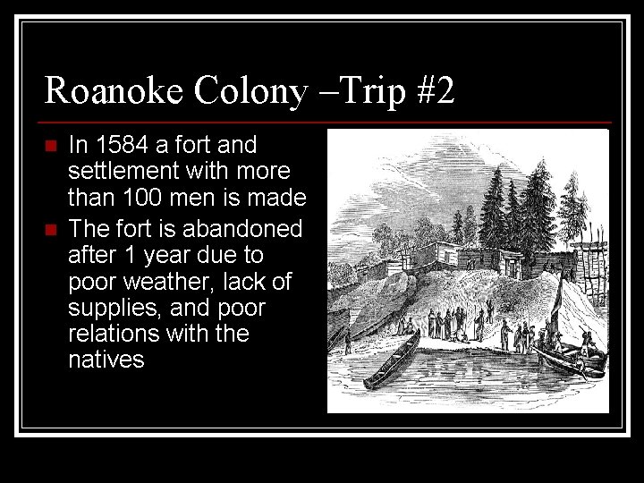 Roanoke Colony –Trip #2 n n In 1584 a fort and settlement with more