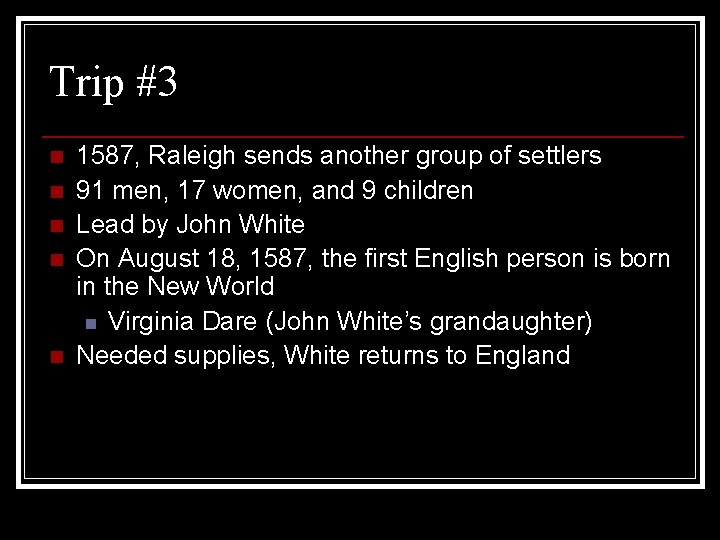 Trip #3 n n n 1587, Raleigh sends another group of settlers 91 men,