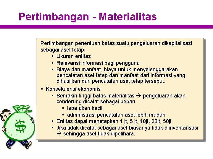 Pertimbangan - Materialitas Pertimbangan penentuan batas suatu pengeluaran dikapitalisasi sebagai aset tetap: § Ukuran