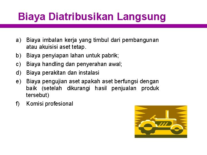 Biaya Diatribusikan Langsung a) Biaya imbalan kerja yang timbul dari pembangunan atau akuisisi aset