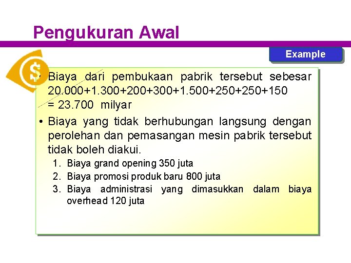 Pengukuran Awal Example • Biaya dari pembukaan pabrik tersebut sebesar 20. 000+1. 300+200+300+1. 500+250+150