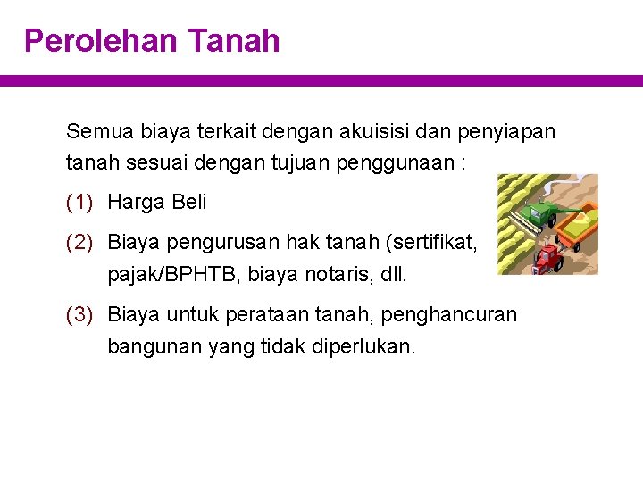 Perolehan Tanah Semua biaya terkait dengan akuisisi dan penyiapan tanah sesuai dengan tujuan penggunaan