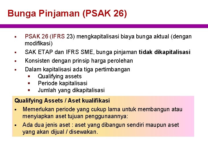 Bunga Pinjaman (PSAK 26) § PSAK 26 (IFRS 23) mengkapitalisasi biaya bunga aktual (dengan