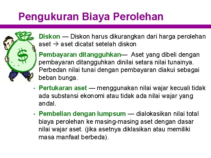 Pengukuran Biaya Perolehan • Diskon — Diskon harus dikurangkan dari harga perolehan aset dicatat