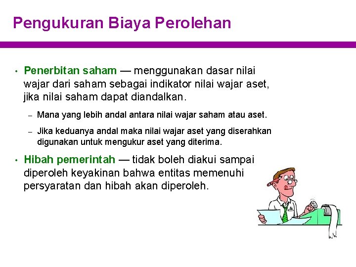 Pengukuran Biaya Perolehan • • Penerbitan saham — menggunakan dasar nilai wajar dari saham