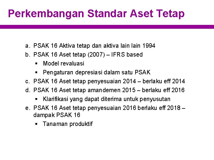 Perkembangan Standar Aset Tetap a. PSAK 16 Aktiva tetap dan aktiva lain 1994 b.