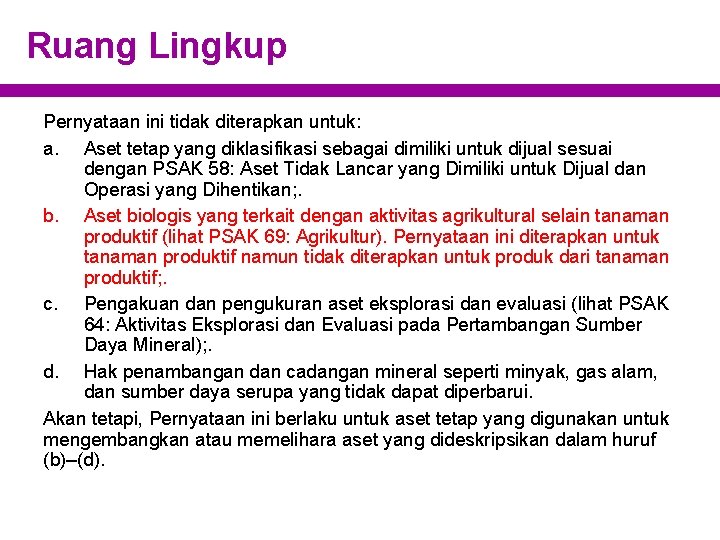Ruang Lingkup Pernyataan ini tidak diterapkan untuk: a. Aset tetap yang diklasifikasi sebagai dimiliki