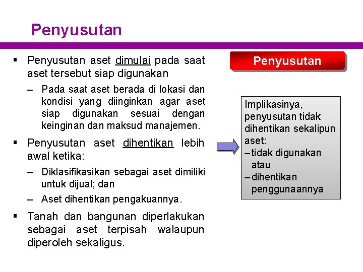 Penyusutan § Penyusutan aset dimulai pada saat aset tersebut siap digunakan – Pada saat