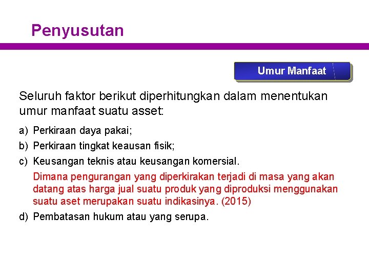 Penyusutan Umur Manfaat Seluruh faktor berikut diperhitungkan dalam menentukan umur manfaat suatu asset: a)