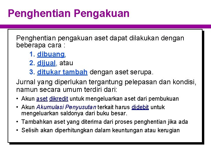 Penghentian Pengakuan Penghentian pengakuan aset dapat dilakukan dengan beberapa cara : 1. dibuang, 2.