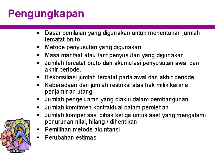 Pengungkapan § Dasar penilaian yang digunakan untuk menentukan jumlah tercatat bruto § Metode penyusutan