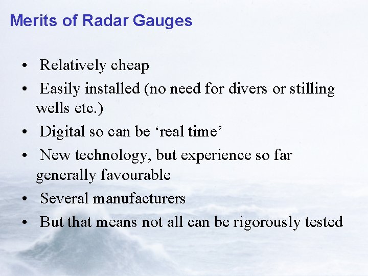 Merits of Radar Gauges • Relatively cheap • Easily installed (no need for divers