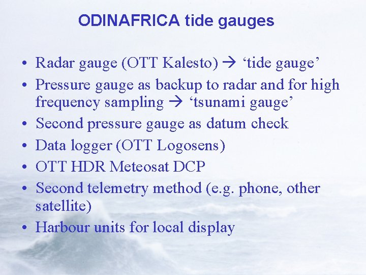 ODINAFRICA tide gauges • Radar gauge (OTT Kalesto) ‘tide gauge’ • Pressure gauge as