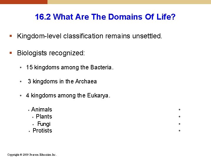 16. 2 What Are The Domains Of Life? § Kingdom-level classification remains unsettled. § 16. 2 What Are The Domains Of Life? § Kingdom-level classification remains unsettled. §