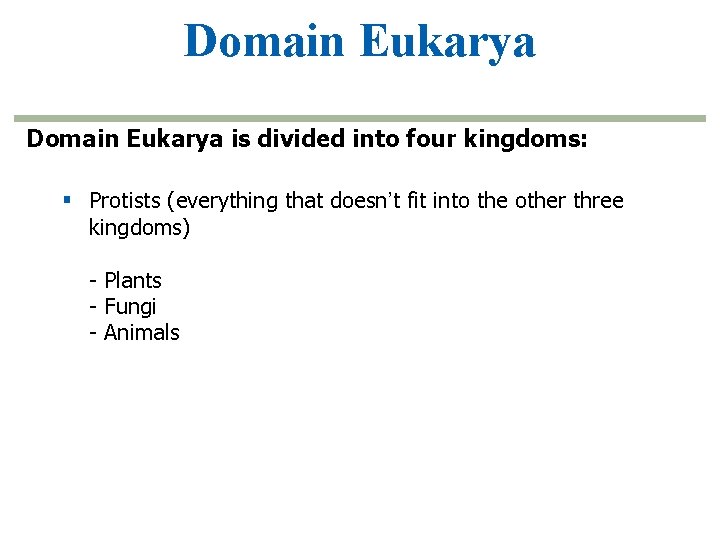 Domain Eukarya is divided into four kingdoms: § Protists (everything that doesn’t fit into Domain Eukarya is divided into four kingdoms: § Protists (everything that doesn’t fit into