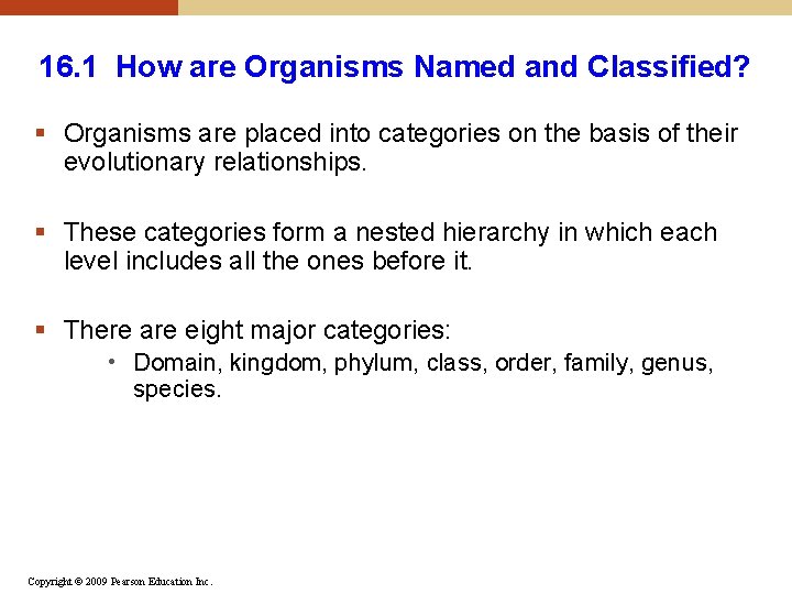16. 1 How are Organisms Named and Classified? § Organisms are placed into categories 16. 1 How are Organisms Named and Classified? § Organisms are placed into categories