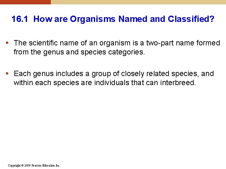 16. 1 How are Organisms Named and Classified? § The scientific name of an 16. 1 How are Organisms Named and Classified? § The scientific name of an