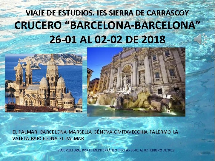 VIAJE DE ESTUDIOS. IES SIERRA DE CARRASCOY CRUCERO “BARCELONA-BARCELONA” 26 -01 AL 02 -02