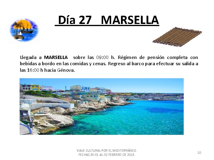 Día 27 MARSELLA Llegada a MARSELLA sobre las 09: 00 h. Régimen de pensión