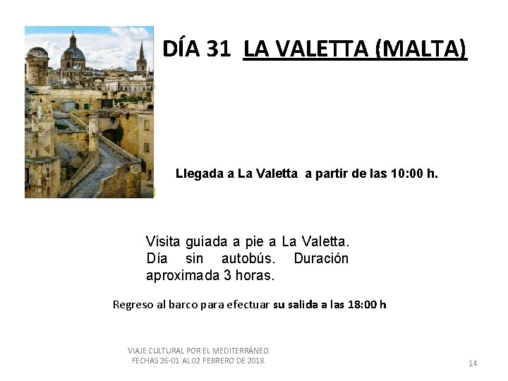 DÍA 31 LA VALETTA (MALTA) Llegada a La Valetta a partir de las 10: