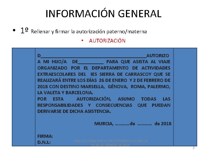 INFORMACIÓN GENERAL • 1º Rellenar y firmar la autorización paterno/materna • AUTORIZACIÓN D_____________________AUTORIZO A