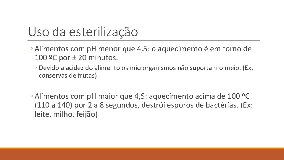 Uso da esterilização ◦ Alimentos com p. H menor que 4, 5: o aquecimento