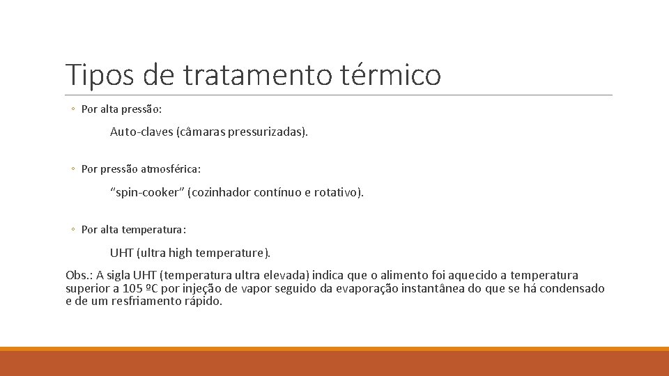 Tipos de tratamento térmico ◦ Por alta pressão: Auto-claves (câmaras pressurizadas). ◦ Por pressão