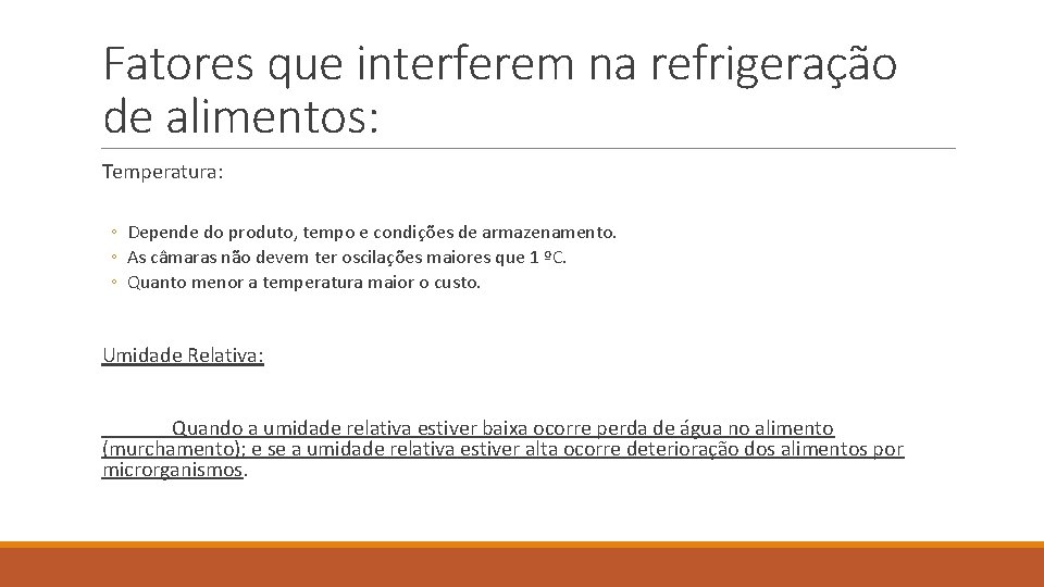 Fatores que interferem na refrigeração de alimentos: Temperatura: ◦ Depende do produto, tempo e