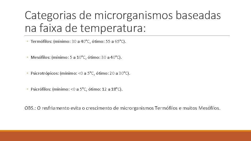 Categorias de microrganismos baseadas na faixa de temperatura: ◦ Termófilos: (mínimo: 30 a 40°C,