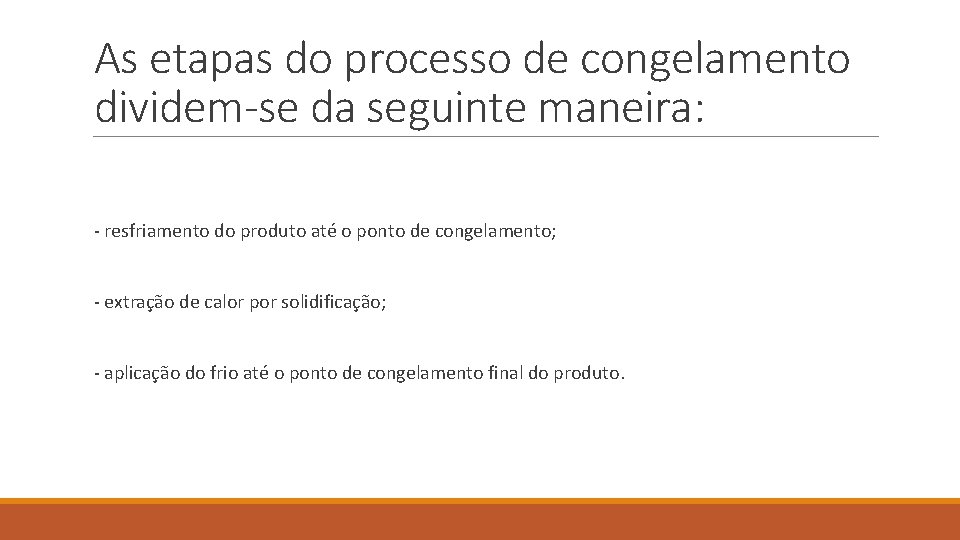 As etapas do processo de congelamento dividem-se da seguinte maneira: - resfriamento do produto