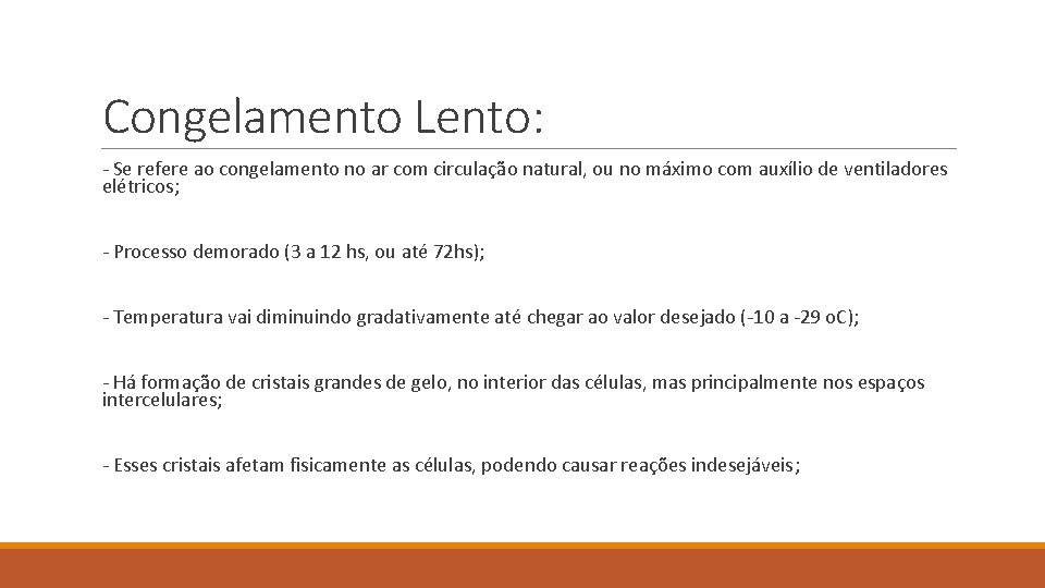 Congelamento Lento: - Se refere ao congelamento no ar com circulação natural, ou no