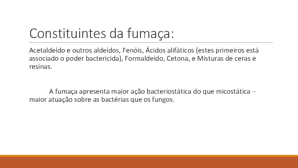 Constituintes da fumaça: Acetaldeído e outros aldeídos, Fenóis, Ácidos alifáticos (estes primeiros está associado