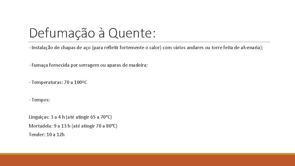 Defumação à Quente: - Instalação de chapas de aço (para refletir fortemente o calor)