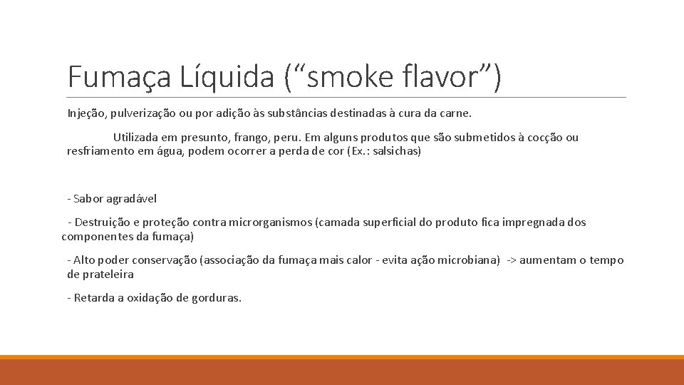 Fumaça Líquida (“smoke flavor”) Injeção, pulverização ou por adição às substâncias destinadas à cura