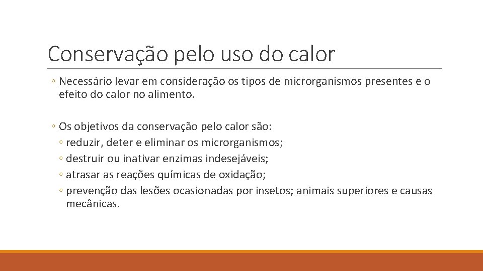 Conservação pelo uso do calor ◦ Necessário levar em consideração os tipos de microrganismos