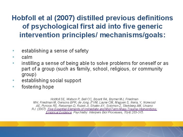 Hobfoll et al (2007) distilled previous definitions of psychological first aid into five generic Hobfoll et al (2007) distilled previous definitions of psychological first aid into five generic