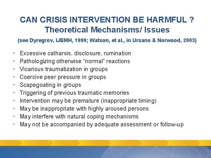 CAN CRISIS INTERVENTION BE HARMFUL ? Theoretical Mechanisms/ Issues (see Dyregrov, IJEMH, 1999; Watson, CAN CRISIS INTERVENTION BE HARMFUL ? Theoretical Mechanisms/ Issues (see Dyregrov, IJEMH, 1999; Watson,