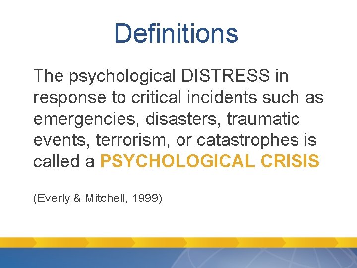 Definitions The psychological DISTRESS in response to critical incidents such as emergencies, disasters, traumatic Definitions The psychological DISTRESS in response to critical incidents such as emergencies, disasters, traumatic