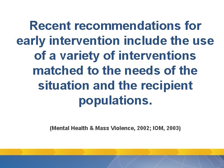 Recent recommendations for early intervention include the use of a variety of interventions matched Recent recommendations for early intervention include the use of a variety of interventions matched
