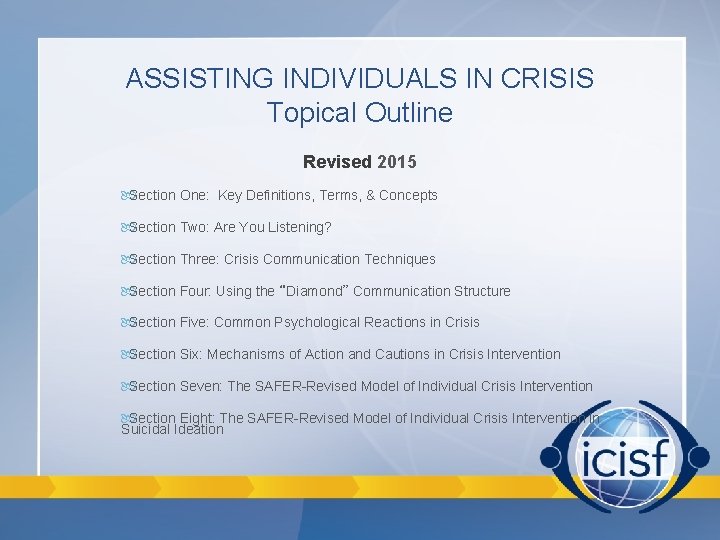 ASSISTING INDIVIDUALS IN CRISIS Topical Outline Revised 2015 Section One: Key Definitions, Terms, & ASSISTING INDIVIDUALS IN CRISIS Topical Outline Revised 2015 Section One: Key Definitions, Terms, &