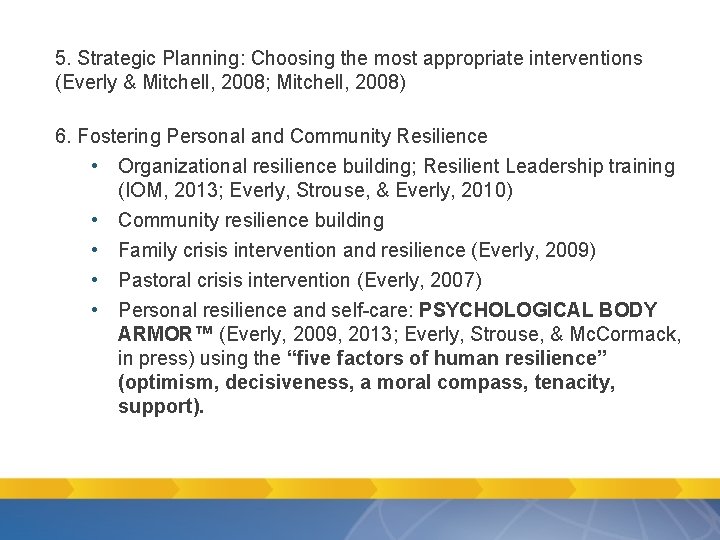 5. Strategic Planning: Choosing the most appropriate interventions (Everly & Mitchell, 2008; Mitchell, 2008) 5. Strategic Planning: Choosing the most appropriate interventions (Everly & Mitchell, 2008; Mitchell, 2008)